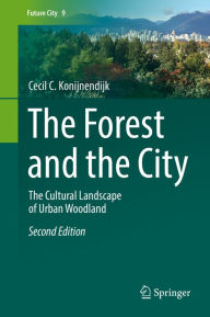The Forest and the City: The Cultural Landscape of Urban Woodland Cecil C. Konijnendijk Author
