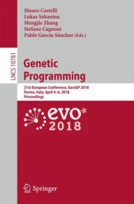 Genetic Programming: 21st European Conference, EuroGP 2018, Parma, Italy, April 4-6, 2018, Proceedings Mauro Castelli Editor
