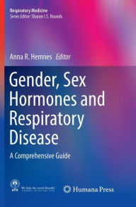 Gender, Sex Hormones and Respiratory Disease: A Comprehensive Guide Anna R. Hemnes Editor