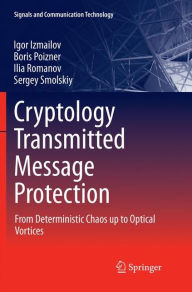 Cryptology Transmitted Message Protection: From Deterministic Chaos up to Optical Vortices Igor Izmailov Author