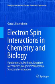 Electron Spin Interactions in Chemistry and Biology: Fundamentals, Methods, Reactions Mechanisms, Magnetic Phenomena, Structure Investigation Gertz Li