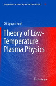 Theory of Low-Temperature Plasma Physics Shi Nguyen-Kuok Author