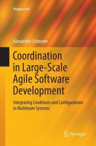 Coordination in Large-Scale Agile Software Development: Integrating Conditions and Configurations in Multiteam Systems (Progress in IS)