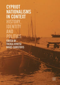 Cypriot Nationalisms in Context: History, Identity and Politics Thekla Kyritsi Editor