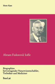 Abram Fedorovic Ioffe: Vater der sowjetischen Physik Horst Kant With