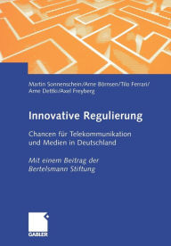 Innovative Regulierung: Chancen für Telekommunikation und Medien in Deutschland Martin Sonnenschein Author