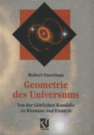 Geometrie des Universums: Von der Göttlichen Komödie zu Riemann und Einstein Robert Osserman Author