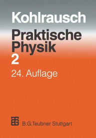 Praktische Physik: Zum Gebrauch für Unterricht, Forschung und Technik Band 2 F. Kohlrausch Author