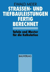 Strassen- und Tiefbauleistungen Fertig Berechnet: Tafeln und Muster für die Kalkulation Ewald Meier Author