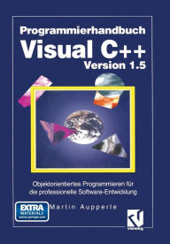 Programmierhandbuch Visual C++ Version 1.5: Objektorientiertes Programmieren fÃ¼r die professionelle Software-Entwicklung Martin Aupperle Author