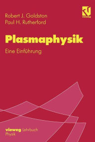 Plasmaphysik: Eine Einführung Robert J. Goldston Author