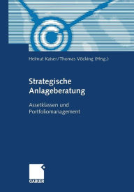 Strategische Anlageberatung: Assetklassen und Portfoliomanagement Helmut Kaiser Editor