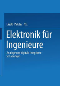 Elektronik fÃ¼r Ingenieure: Analoge und digitale integrierte Schaltungen LÃ¡szlÃ³ Palotas Editor