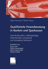 Qualifizierte Finanzberatung in Banken und Sparkassen: Individualkunden, Selbstständige, Mittelständler umfassend und kompetent betreuen Gerhard Lippe