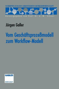 Vom Geschäftsprozeßmodell zum Workflow-Modell Jürgen Galler Author