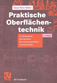 Praktische Oberflächentechnik: Vorbehandeln - Beschichten - Beschichtungsfehler - Umweltschutz Klaus-Peter Müller Author