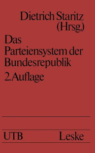 Das Parteiensystem der Bundesrepublik: Geschichte - Entstehung - Entwicklung Eine EinfÃ¼hrung Dietrich Staritz Editor