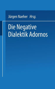 Die Negative Dialektik Adornos: Einfï¿½hrung - Dialog Jïrgen Naeher Editor
