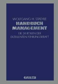 Handbuch Management: Die 24 Rollen der exzellenten FÃ¼hrungskraft Wolfgang H. Staehle Editor