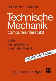 Technische Mechanik: computerunterstützt mit 3 1/2?-HD-Diskette Jürgen Dankert Author