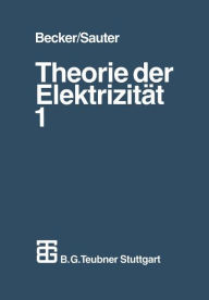 Theorie der Elektrizität: Band 1: Einführung in die Maxwellsche Theorie, Elektronentheorie. Relativitätstheorie Richard Becker Author
