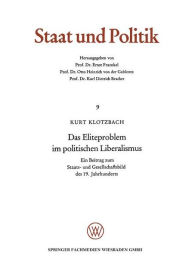 Das Eliteproblem im politischen Liberalismus: Ein Beitrag zum Staats- und Gesellschaftsbild des 19. Jahrhunderts Kurt Klotzbach Author