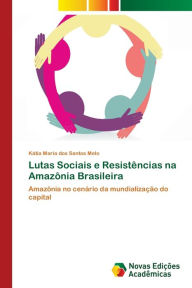 Lutas Sociais e ResistÃªncias na AmazÃ´nia Brasileira KÃ¡tia Maria dos Santos Melo Author