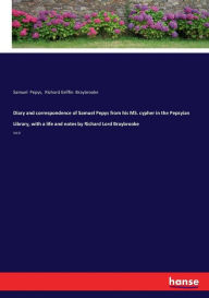 Diary and correspondence of Samuel Pepys from his MS. cypher in the Pepsyian Library, with a life and notes by Richard Lord Braybrooke: Vol.8 Richard