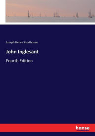 John Inglesant: Fourth Edition Joseph Henry Shorthouse Author