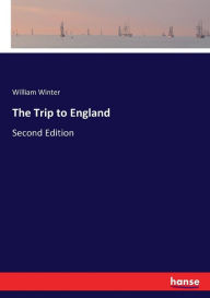 The Trip to England William Winter Author