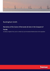 Narratives of the Career of Hernando de Soto in the Conquest of Florida - Buckingham Smith