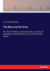 The Blue and the Gray Annie Randall White Author