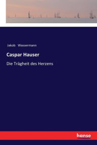 Caspar Hauser - Jakob Wassermann