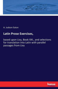 Latin Prose Exercises, - A. Judson Eaton