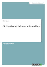 Die Moschee als Kulturort in Deutschland Anonym Author