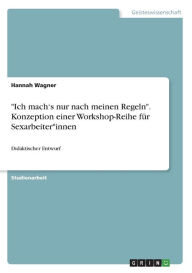 Ich mach's nur nach meinen Regeln. Konzeption einer Workshop-Reihe für Sexarbeiter*innen: Didaktischer Entwurf Hannah Wagner Author