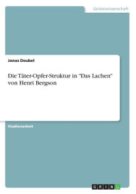 Die Täter-Opfer-Struktur in Das Lachen von Henri Bergson Jonas Deubel Author