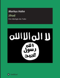 Jihad - Eine Ideologie des Todes Markus Hahn Author