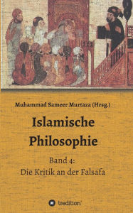 Islamische Philosophie: Band 4: Die Kritik an der Falsafa Muhammad Sameer Murtaza Author
