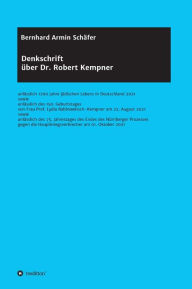 Denkschrift Ã¼ber Dr. Robert Kempner: anlÃ¤sslich 1700 Jahre jÃ¼dischen Lebens in Deutschland 2021 sowie anlÃ¤sslich des 150. Geburtstages von Frau Pr