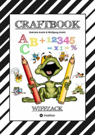 CRAFTBOOK - BASTELN - GESCHICHTEN SCRIBBELN - LERNEN - MALEN - SPIELEN - TRICKS & TIPPS: WIFFZACK Gabriele AndrÃ© Author