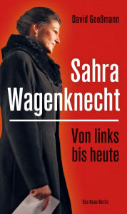 Von links bis heute: Sahra Wagenknecht David GoeÃ?mann Author