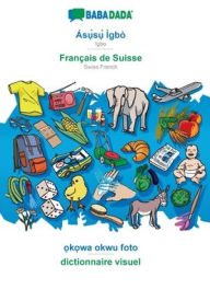 BABADADA, Ãs?`s?` Ã?gbÃ² - FranÃ§ais de Suisse, ?k?wa okwu foto - dictionnaire visuel: Igbo - Swiss French, visual dictionary Babadada GmbH Author