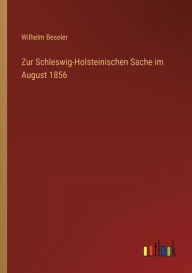 Zur Schleswig-Holsteinischen Sache im August 1856 Wilhelm Beseler Author