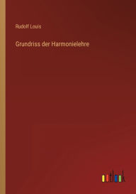 Grundriss der Harmonielehre Rudolf Louis Author