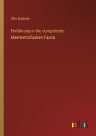 Einführung in die europäische Meeresmollusken-Fauna Otto Buchner Author