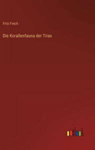 Die Korallenfauna der Trias Fritz Frech Author