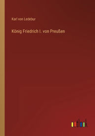 König Friedrich I. von Preußen Karl von Ledebur Author