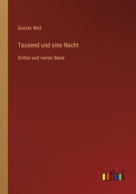 Tausend und eine Nacht: Dritter und vierter Band Gustav Weil Author