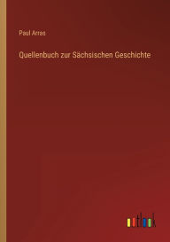 Quellenbuch zur Sächsischen Geschichte Paul Arras Author